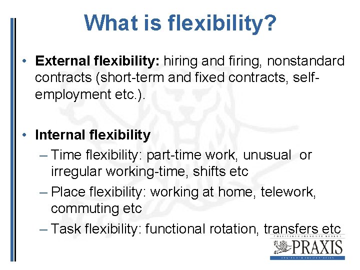 What is flexibility? • External flexibility: hiring and firing, nonstandard contracts (short-term and fixed