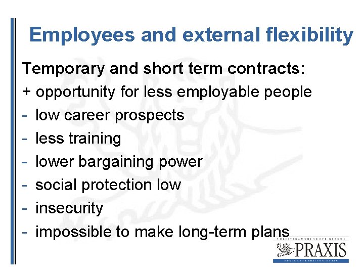 Employees and external flexibility Temporary and short term contracts: + opportunity for less employable