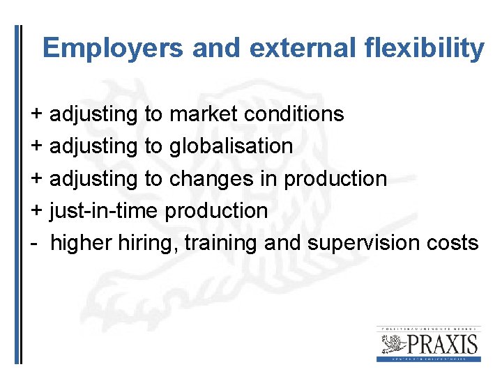 Employers and external flexibility + adjusting to market conditions + adjusting to globalisation +