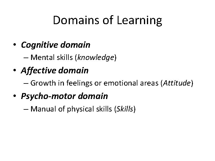 Domains of Learning • Cognitive domain – Mental skills (knowledge) • Affective domain –