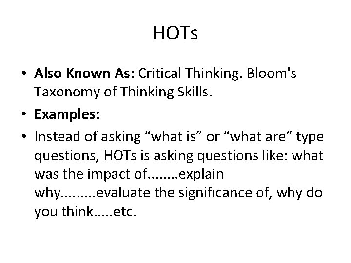 HOTs • Also Known As: Critical Thinking. Bloom's Taxonomy of Thinking Skills. • Examples: