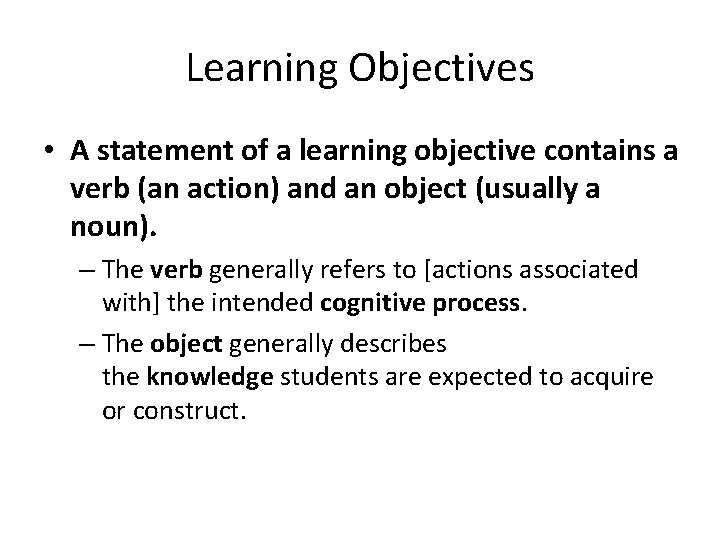 Learning Objectives • A statement of a learning objective contains a verb (an action)