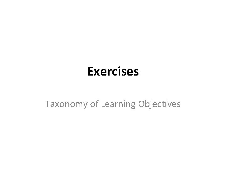 Exercises Taxonomy of Learning Objectives 
