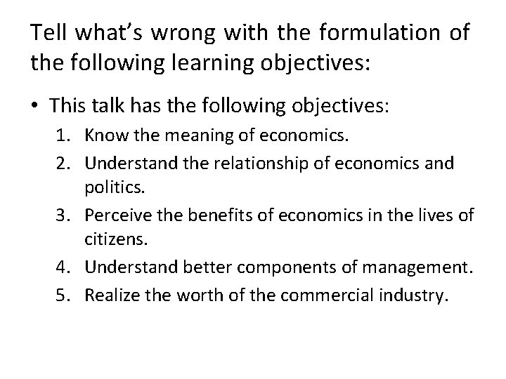 Tell what’s wrong with the formulation of the following learning objectives: • This talk