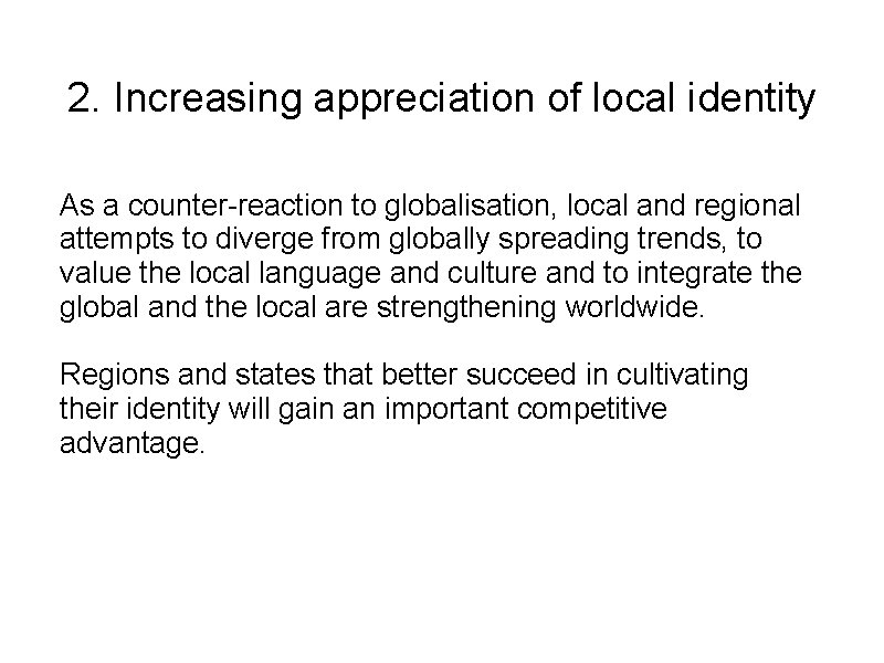 2. Increasing appreciation of local identity As a counter-reaction to globalisation, local and regional