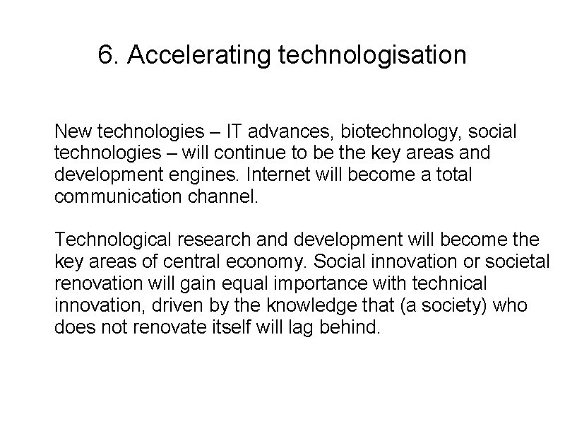 6. Accelerating technologisation New technologies – IT advances, biotechnology, social technologies – will continue