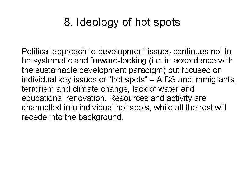 8. Ideology of hot spots Political approach to development issues continues not to be