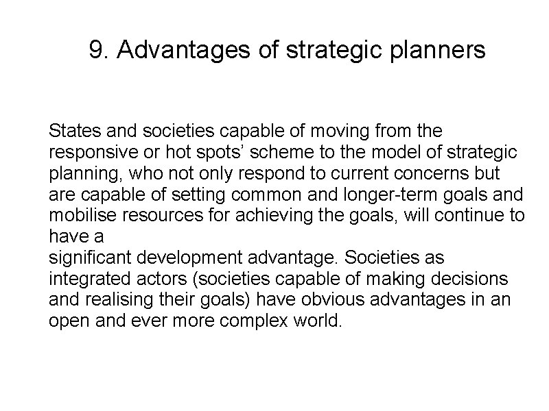 9. Advantages of strategic planners States and societies capable of moving from the responsive