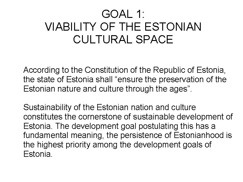 GOAL 1: VIABILITY OF THE ESTONIAN CULTURAL SPACE According to the Constitution of the