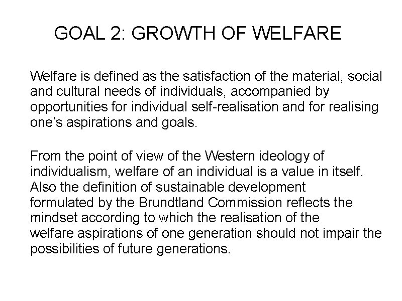 GOAL 2: GROWTH OF WELFARE Welfare is defined as the satisfaction of the material,