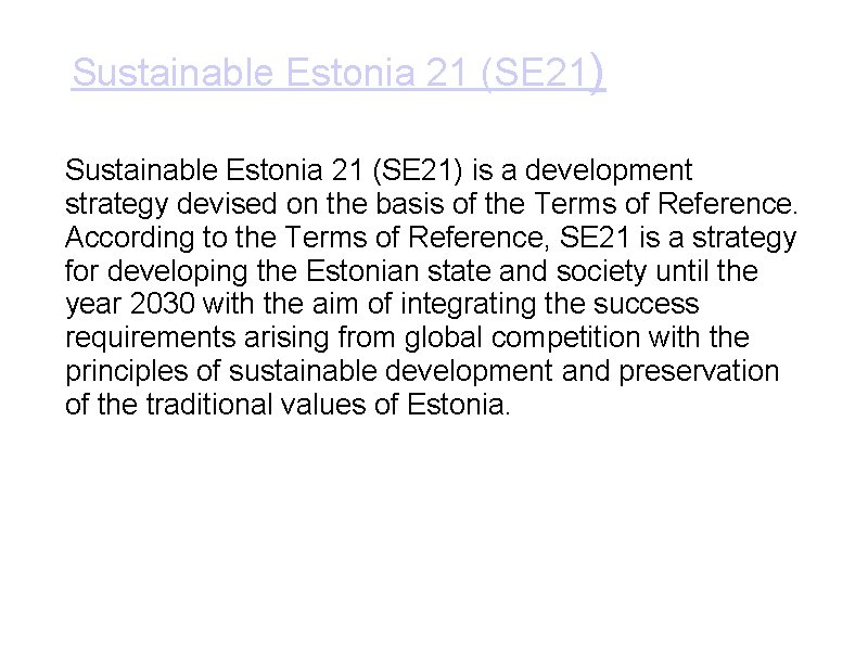 Sustainable Estonia 21 (SE 21) is a development strategy devised on the basis of