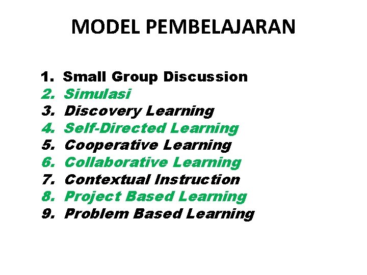 MODEL PEMBELAJARAN 1. Small Group Discussion 2. Simulasi 3. Discovery Learning 4. Self-Directed Learning