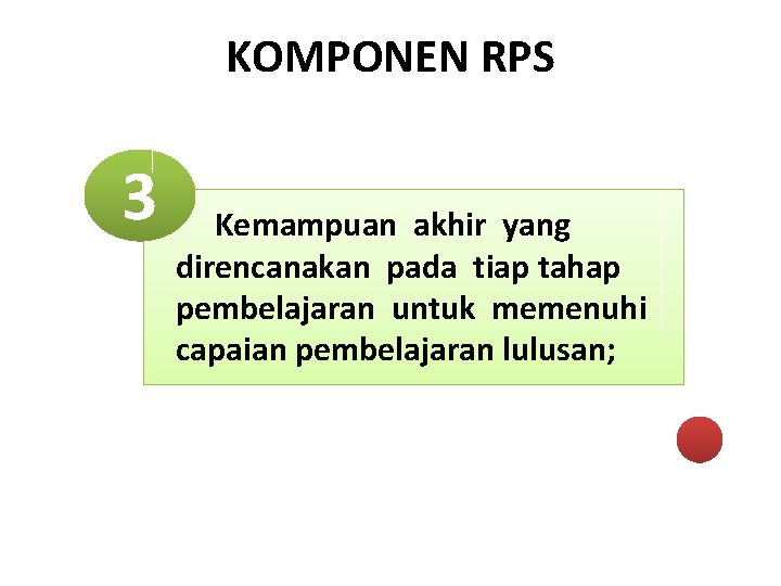 KOMPONEN RPS 3 Kemampuan akhir yang direncanakan pada tiap tahap pembelajaran untuk memenuhi capaian
