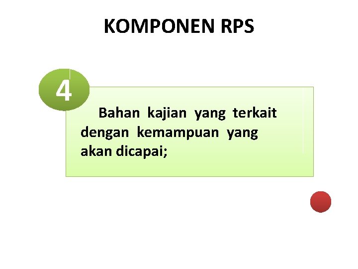 KOMPONEN RPS 4 Bahan kajian yang terkait dengan kemampuan yang akan dicapai; 