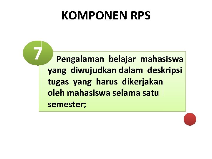 KOMPONEN RPS 7 Pengalaman belajar mahasiswa yang diwujudkan dalam deskripsi tugas yang harus dikerjakan