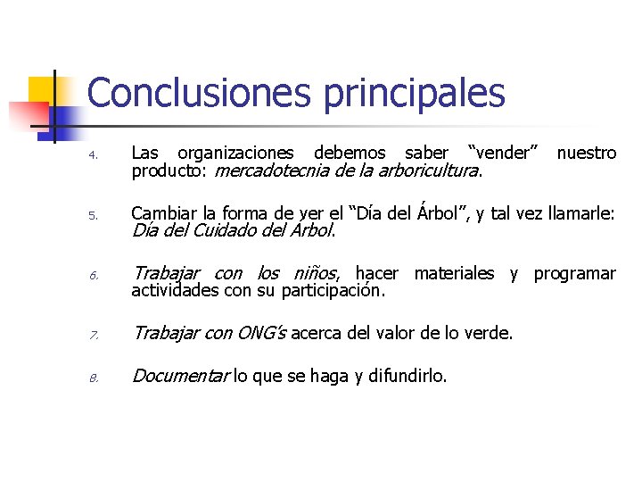Conclusiones principales 4. 5. Las organizaciones debemos saber “vender” producto: mercadotecnia de la arboricultura.