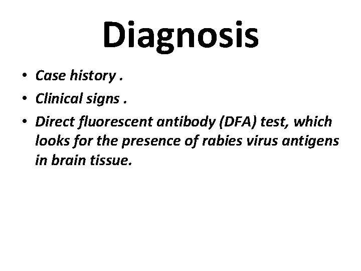 Diagnosis • Case history. • Clinical signs. • Direct fluorescent antibody (DFA) test, which