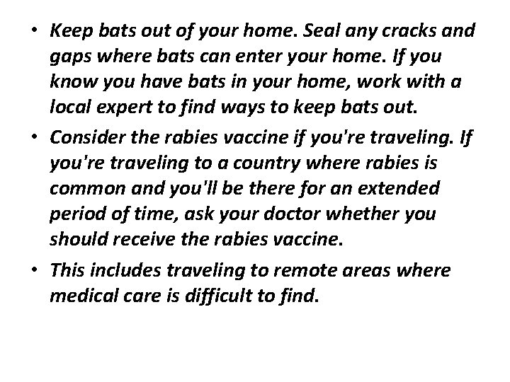  • Keep bats out of your home. Seal any cracks and gaps where