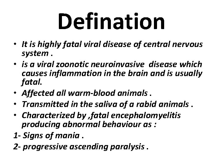 Defination • It is highly fatal viral disease of central nervous system. • is