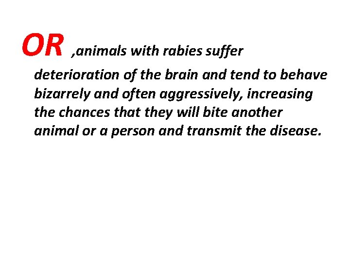 OR , animals with rabies suffer deterioration of the brain and tend to behave
