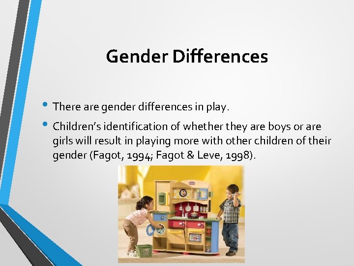 Gender Differences • There are gender differences in play. • Children’s identification of whether
