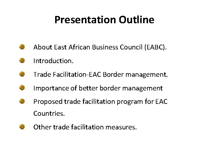 Presentation Outline About East African Business Council (EABC). Introduction. Trade Facilitation-EAC Border management. Importance