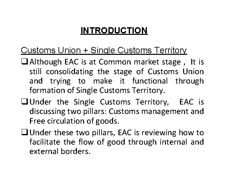 INTRODUCTION Customs Union + Single Customs Territory q Although EAC is at Common market