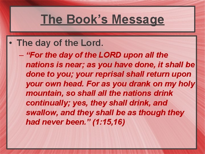 The Book’s Message • The day of the Lord. – “For the day of