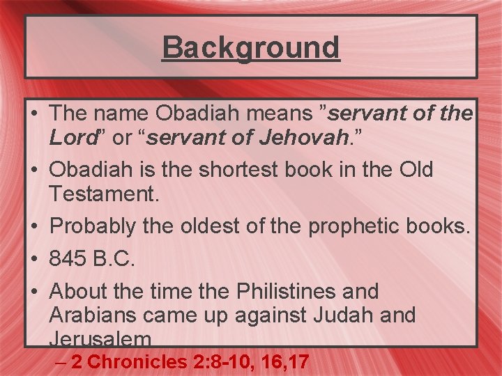 Background • The name Obadiah means ”servant of the Lord” or “servant of Jehovah.