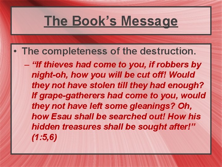The Book’s Message • The completeness of the destruction. – “If thieves had come