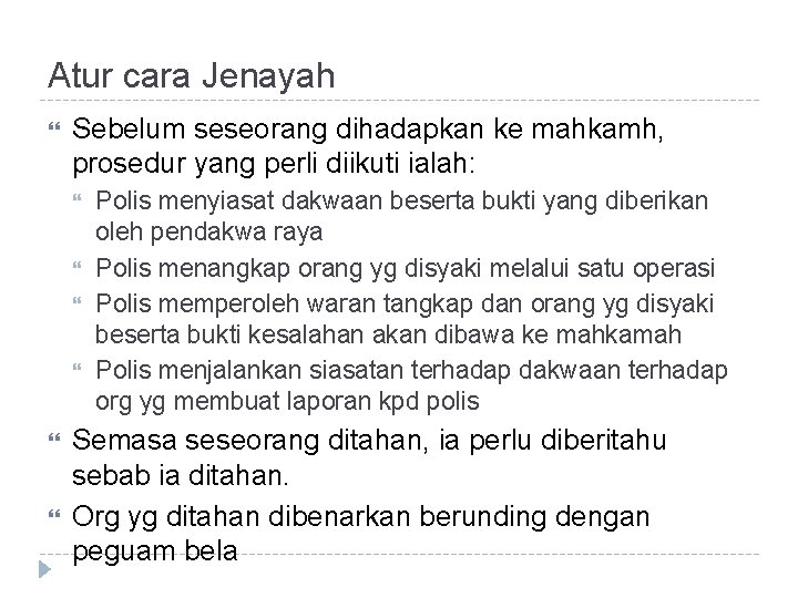 Atur cara Jenayah Sebelum seseorang dihadapkan ke mahkamh, prosedur yang perli diikuti ialah: Polis