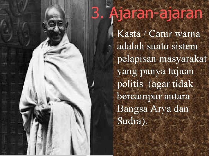 3. Ajaran-ajaran Kasta / Catur warna adalah suatu sistem pelapisan masyarakat yang punya tujuan