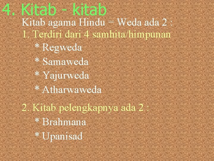 4. Kitab - kitab Kitab agama Hindu = Weda ada 2 : 1. Terdiri