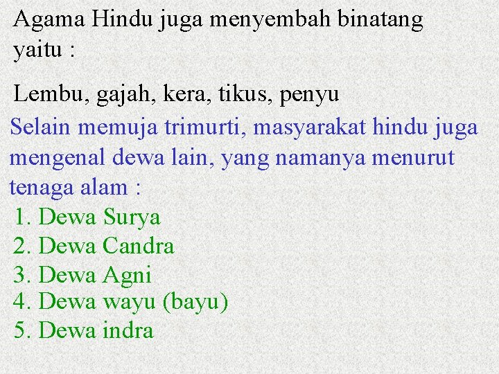 Agama Hindu juga menyembah binatang yaitu : Lembu, gajah, kera, tikus, penyu Selain memuja