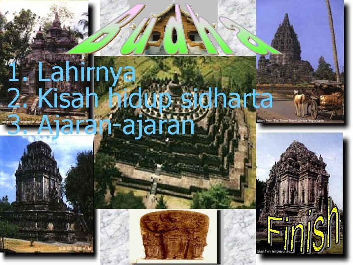 1. Lahirnya 2. Kisah hidup sidharta 3. Ajaran-ajaran 