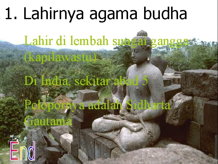 1. Lahirnya agama budha Lahir di lembah sungai gangga (kapilawastu) Di India, sekitar abad