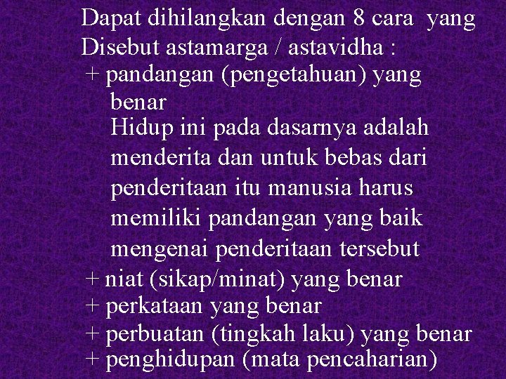 Dapat dihilangkan dengan 8 cara yang Disebut astamarga / astavidha : + pandangan (pengetahuan)