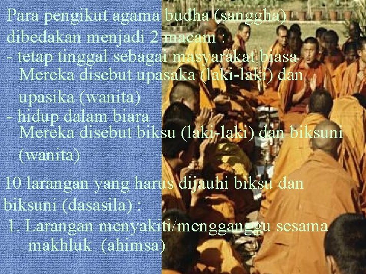 Para pengikut agama budha (sanggha) dibedakan menjadi 2 macam : - tetap tinggal sebagai