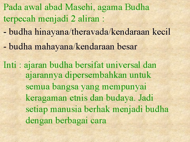 Pada awal abad Masehi, agama Budha terpecah menjadi 2 aliran : - budha hinayana/theravada/kendaraan