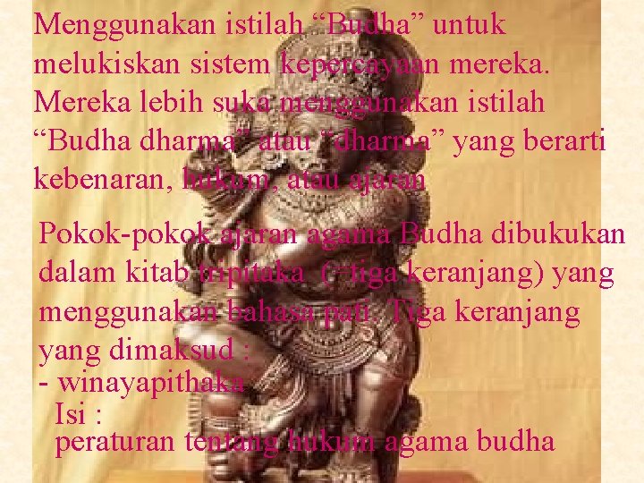 Menggunakan istilah “Budha” untuk melukiskan sistem kepercayaan mereka. Mereka lebih suka menggunakan istilah “Budha