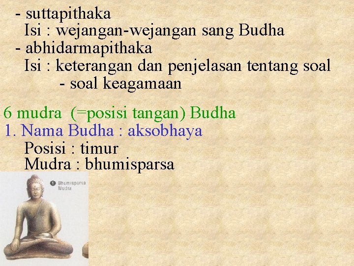 - suttapithaka Isi : wejangan-wejangan sang Budha - abhidarmapithaka Isi : keterangan dan penjelasan