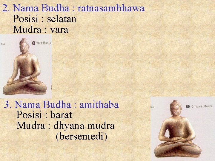 2. Nama Budha : ratnasambhawa Posisi : selatan Mudra : vara 3. Nama Budha