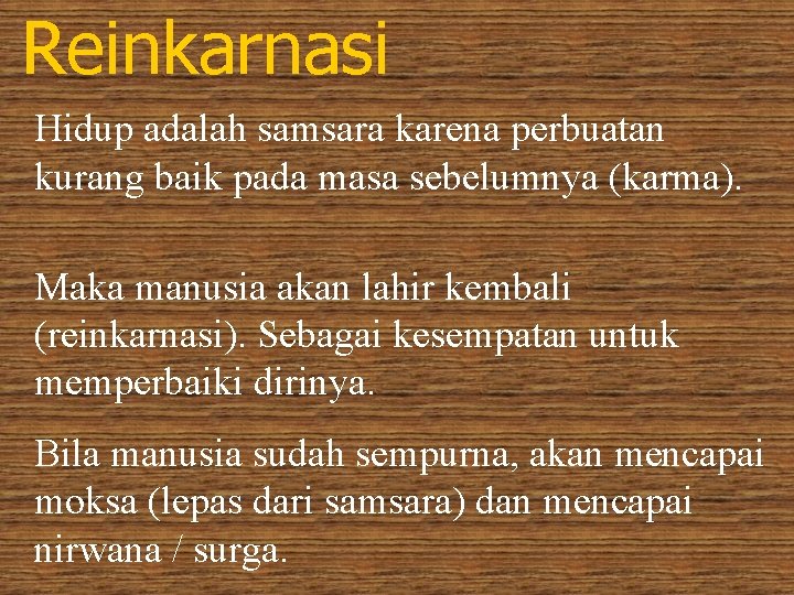 Reinkarnasi Hidup adalah samsara karena perbuatan kurang baik pada masa sebelumnya (karma). Maka manusia