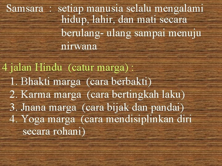 Samsara : setiap manusia selalu mengalami hidup, lahir, dan mati secara berulang- ulang sampai