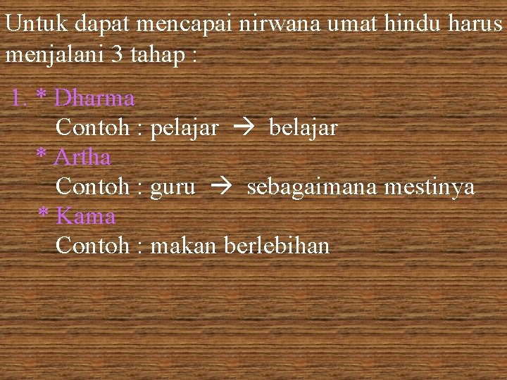 Untuk dapat mencapai nirwana umat hindu harus menjalani 3 tahap : 1. * Dharma