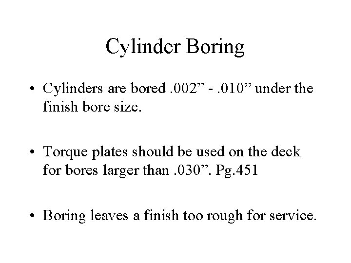 Cylinder Boring • Cylinders are bored. 002” -. 010” under the finish bore size.