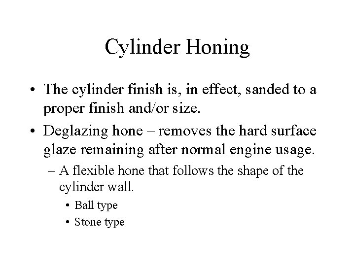 Cylinder Honing • The cylinder finish is, in effect, sanded to a proper finish