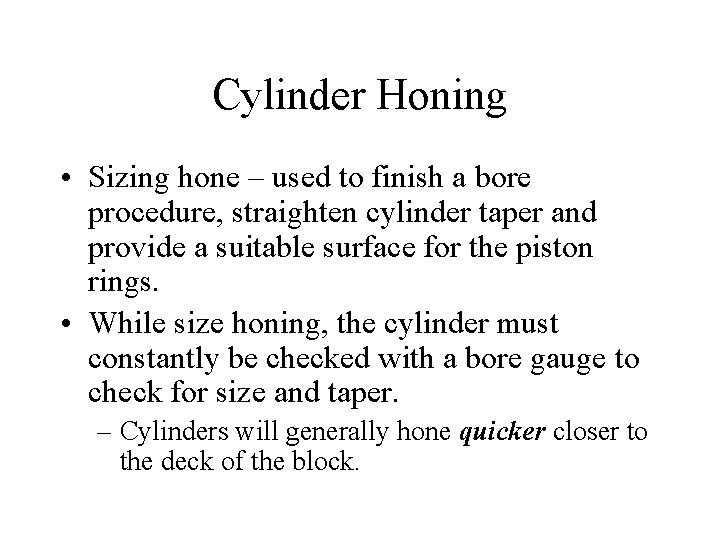Cylinder Honing • Sizing hone – used to finish a bore procedure, straighten cylinder