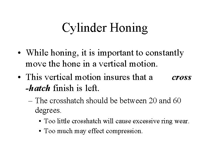 Cylinder Honing • While honing, it is important to constantly move the hone in