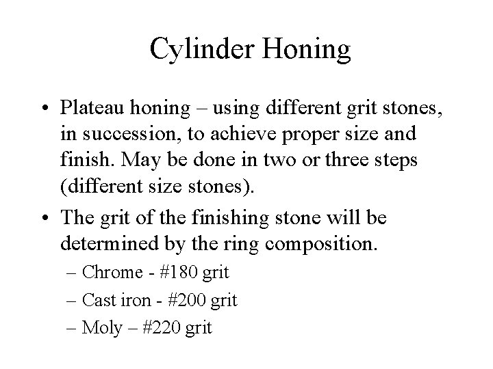 Cylinder Honing • Plateau honing – using different grit stones, in succession, to achieve